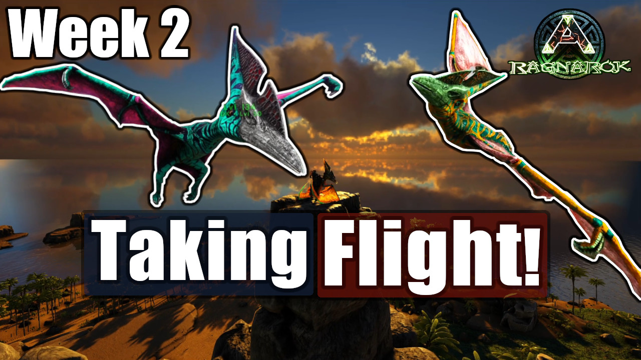 Ark Ragnarok Week 2: Taking Flight!